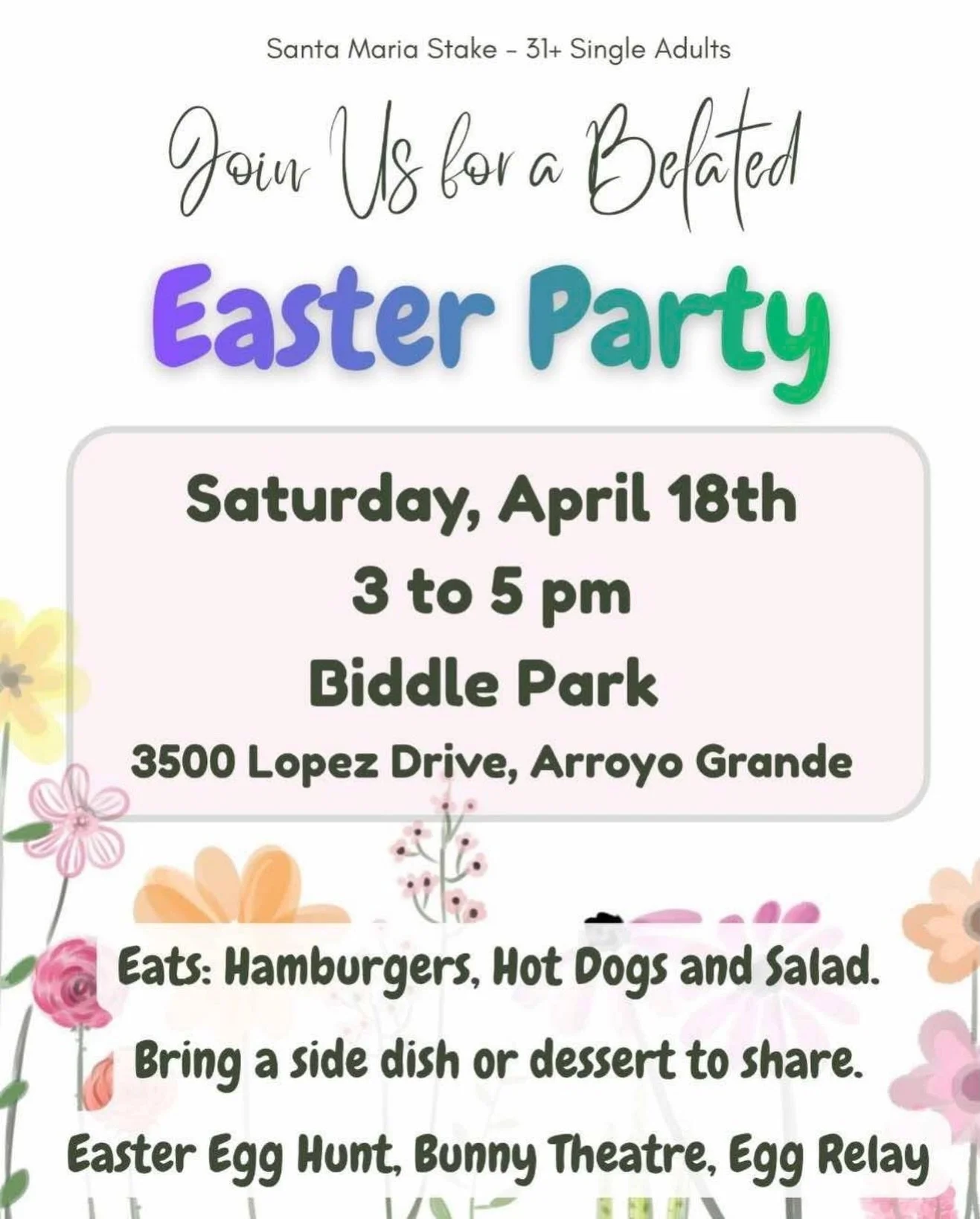 Single Adults 31 and over in the area: come and party with us! 🐰 Saturday, April 18t h&bull; 3 to 5 pm
@ Biddle Park | 3500 Lopez Drive, Arroyo Grande
Eats: Hamburgers, Hot Dogs and Salad.
Bring a side dish or dessert to share.
Easter Egg Hunt, Bunn