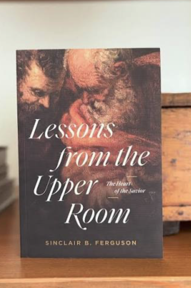 Lessons from the Upper Room by Sinclair B. Ferguson