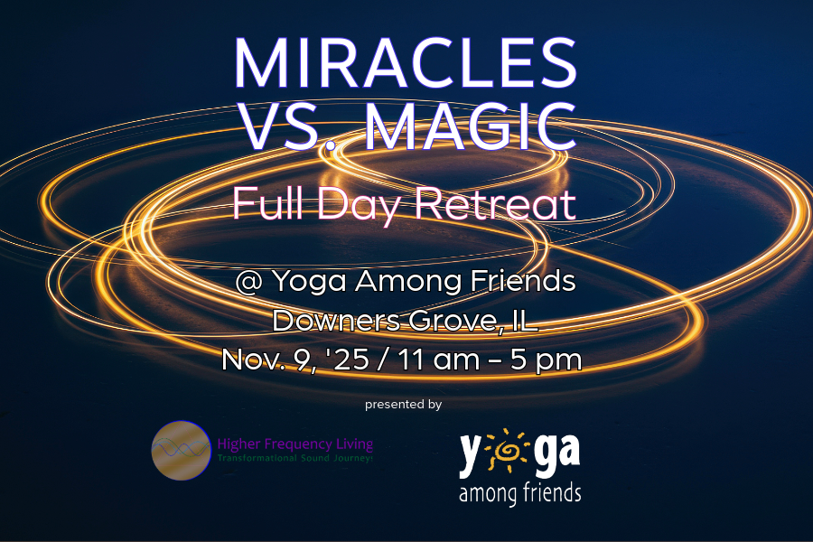 Miracles vs. Magic - A Full Day Workshop at the lovely Yoga Among Friends in Downers Grove, IL - 11/9/2025