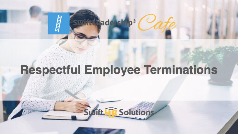 SwiftLeadership Cafe Respectful Employee Terminations.001.jpeg