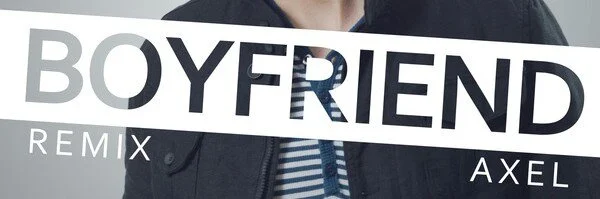 Axel - Boyfriend (Remix)