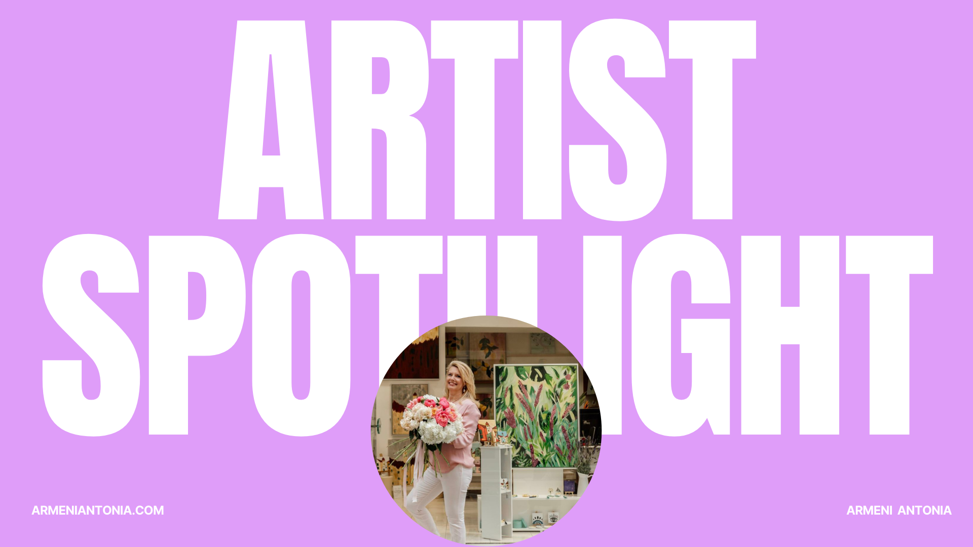 Artist spotlight : ARMENI ANTONIA