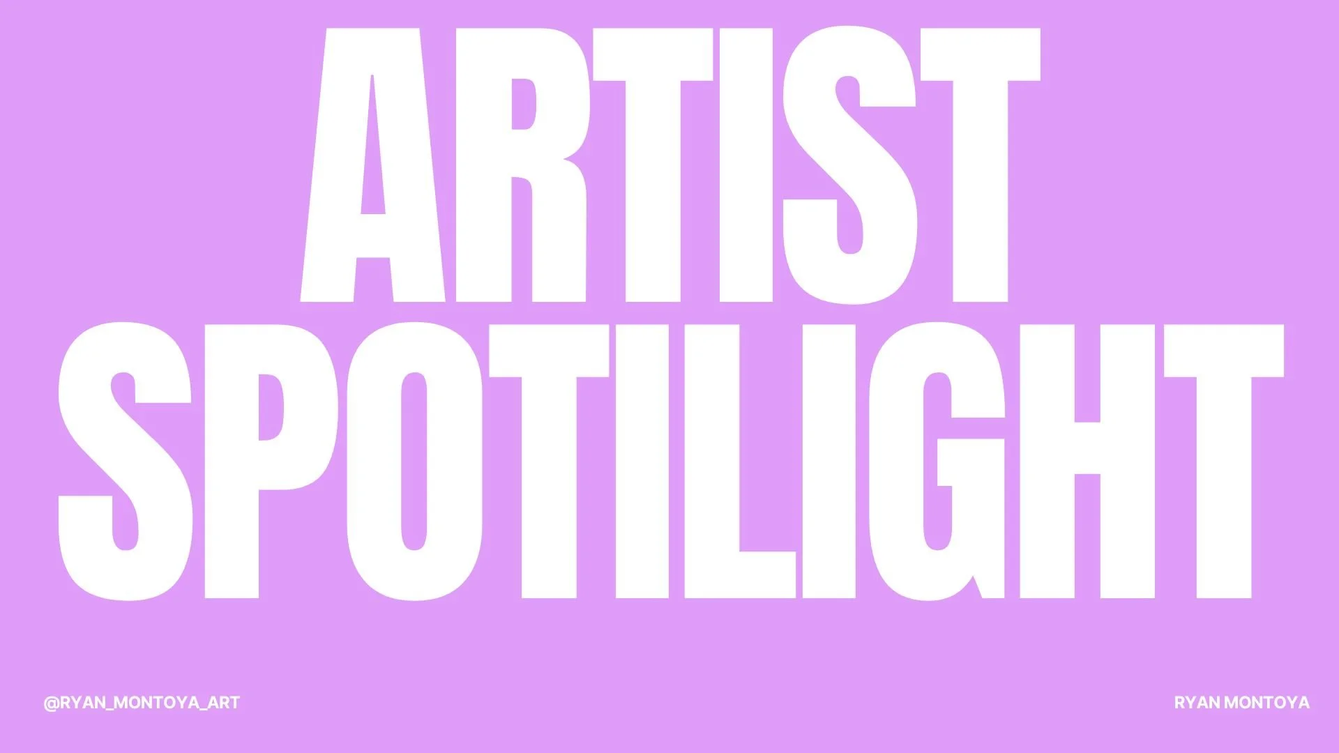 Artist spotlight : Ryan Montoya