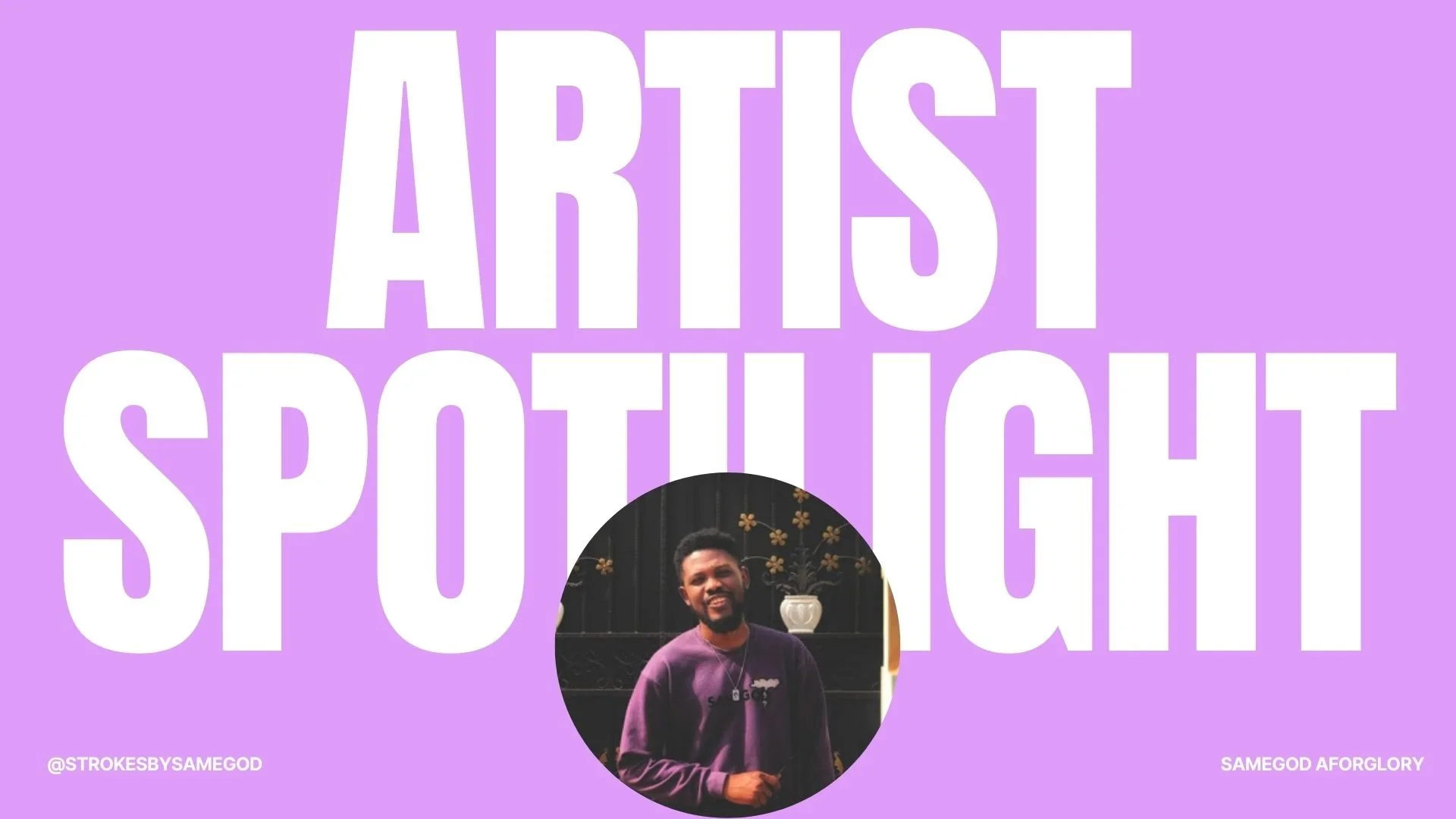 Artist spotlight : Aforglory SameGod Afobunor