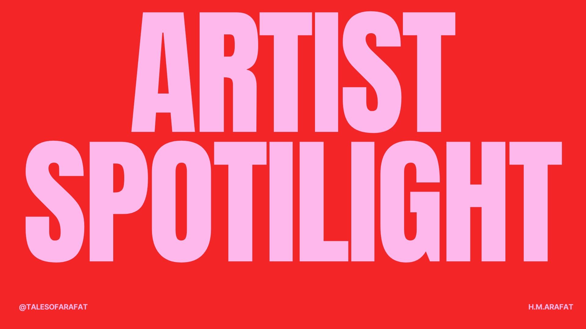 Artist spotlight : H.M.Arafat