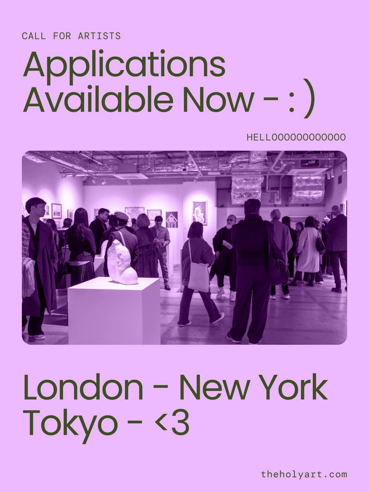 Helloooooooo artists 🤍

Applications are open. New York. London. Tokyo.

Your art on the gallery wall. Your art on the digital screen. Physical &amp; Digital Exhibition.

All mediums. Open theme. All countries welcome.

25,000+ artists. 400+ exhibit