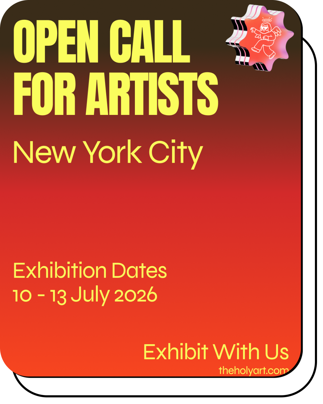 Poster announcing an art exhibition titled 'Open Call for Artists' in New York City, scheduled for July 10 to 13, 2026, with the tagline 'Exhibit With Us' and a website link theholyart.com, featuring a contrasting background with yellow and red text.