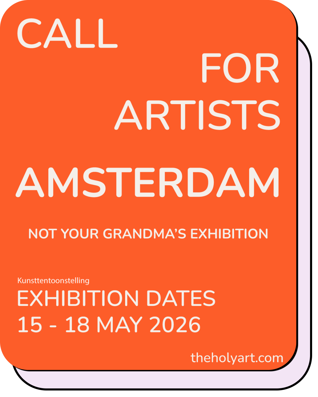 Poster for an art exhibition in Amsterdam with dates May 15-18, 2026, titled "Call for Artists," with subtitle "Not Your Grandma's Exhibition," website theholyart.com.