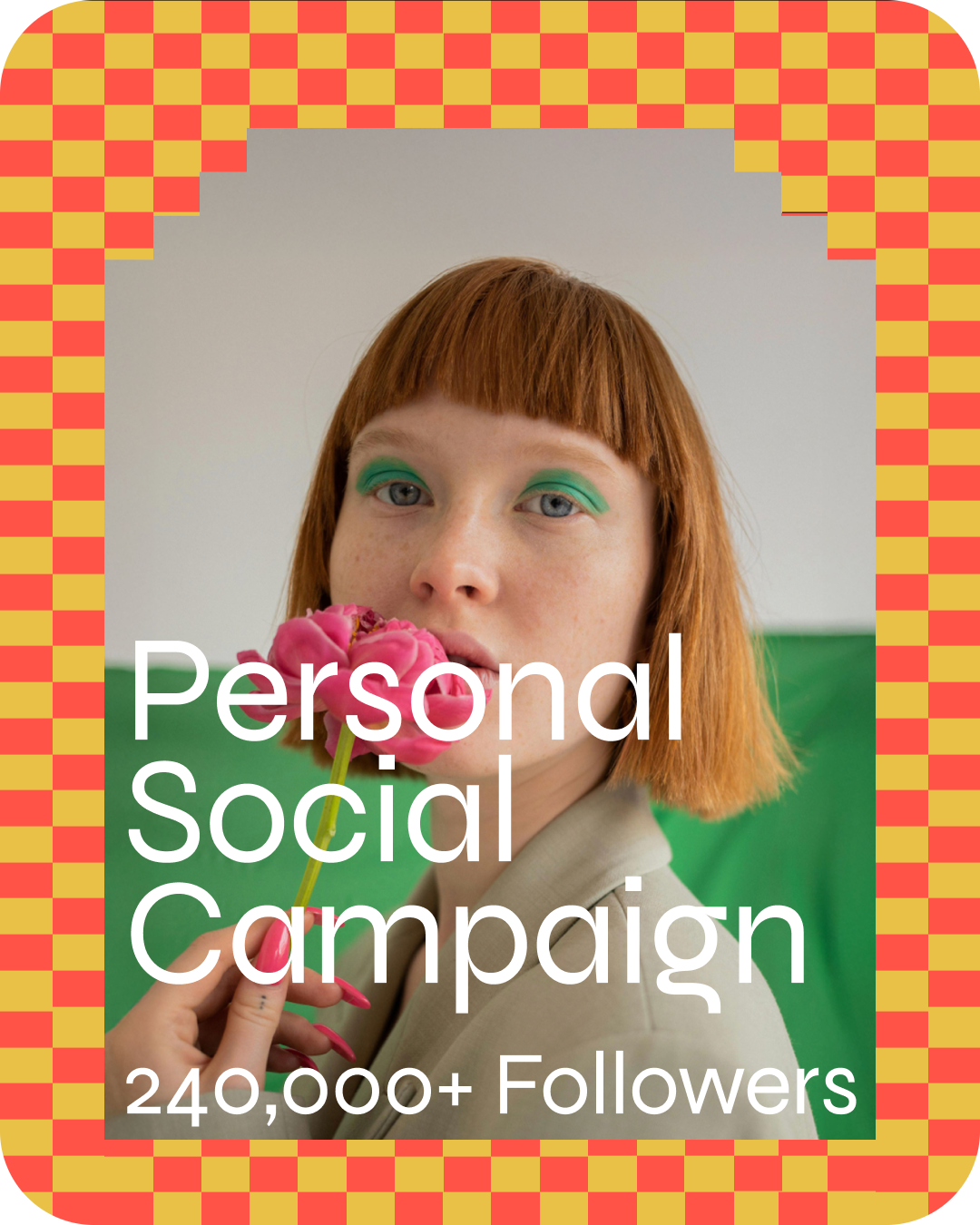 A woman with red hair and green eye makeup holding pink flowers near her face, with overlay text that reads 'Personal Social Campaign' and '240,000+ Followers'.