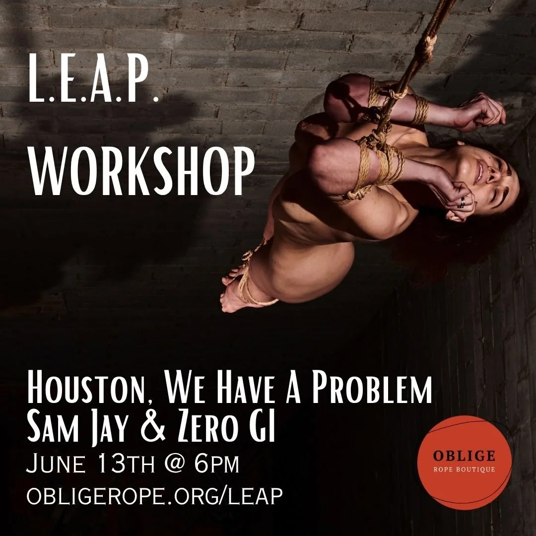 Friday L.E.A.P. Workshop- “Houston, We Have a Problem”: with SamJay & Zero-Gi from NYC Shibari