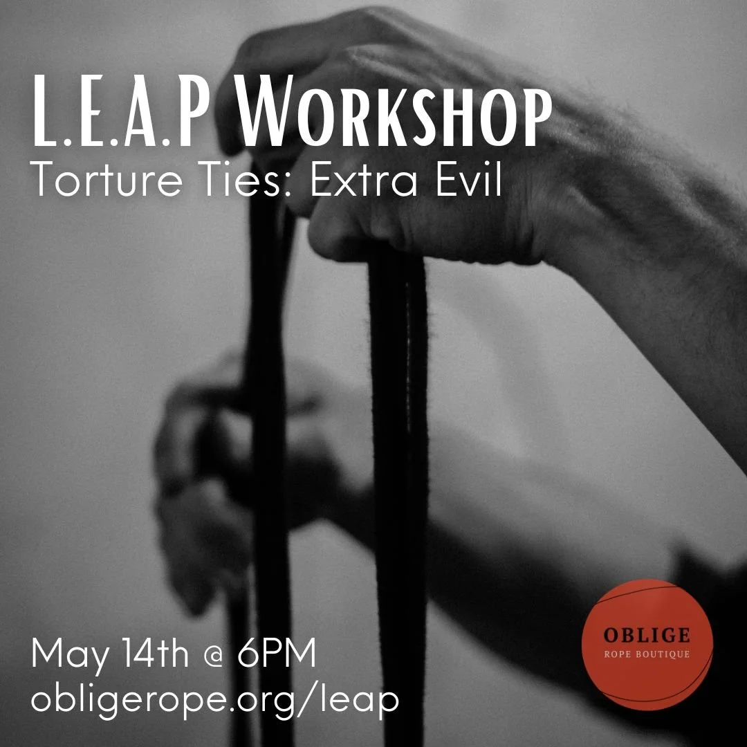 L.E.A.P. Workshop - "Torture Ties: Evil Extras" with Xeno &amp; Serena (Shibari/Rope Bondage Focused))