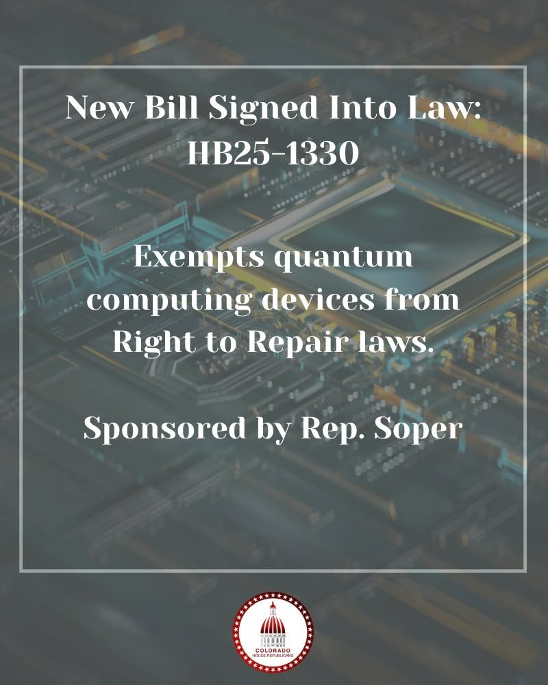 🔧📡 Just signed: HB25-1330 by matt.soper.colorado exempts quantum computing and sensing devices from Colorado&rsquo;s Right to Repair law. Protects proprietary tech while keeping innovation moving. #coleg #copolitics