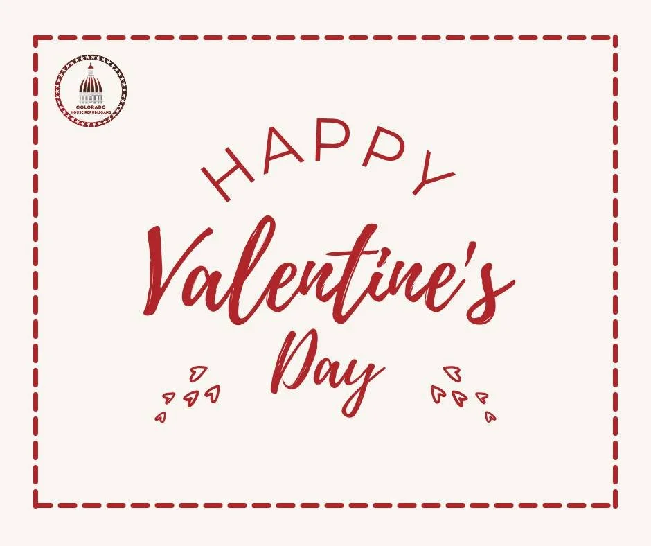 Happy Valentine&rsquo;s Day, Colorado! House Republicans love you so much that we will never stop fighting to make life more affordable, safer, and a place where parents have the freedom to make the best decisions for their children.