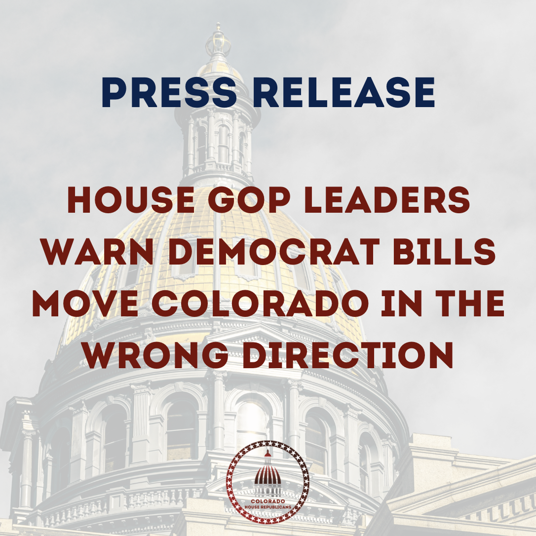 House GOP Leaders Warn Democrat Bills Move Colorado in the Wrong Direction