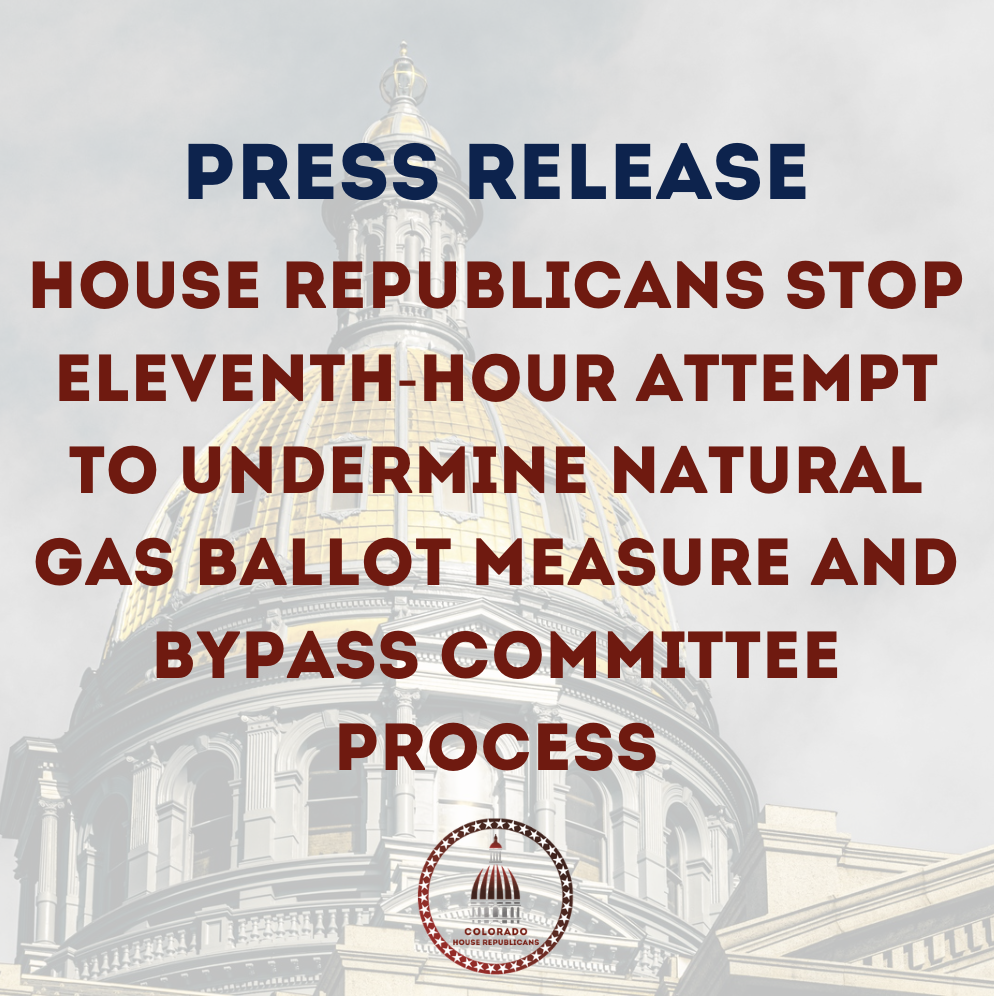 House Republicans Stop Eleventh-Hour Attempt to Undermine Natural Gas Ballot Measure and Bypass Committee Process