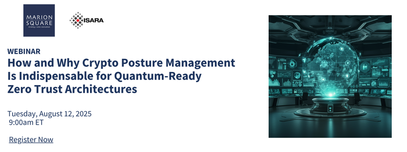 How and Why Crypto Posture Management Is Indispensable for Quantum-Ready Zero Trust Architectures
