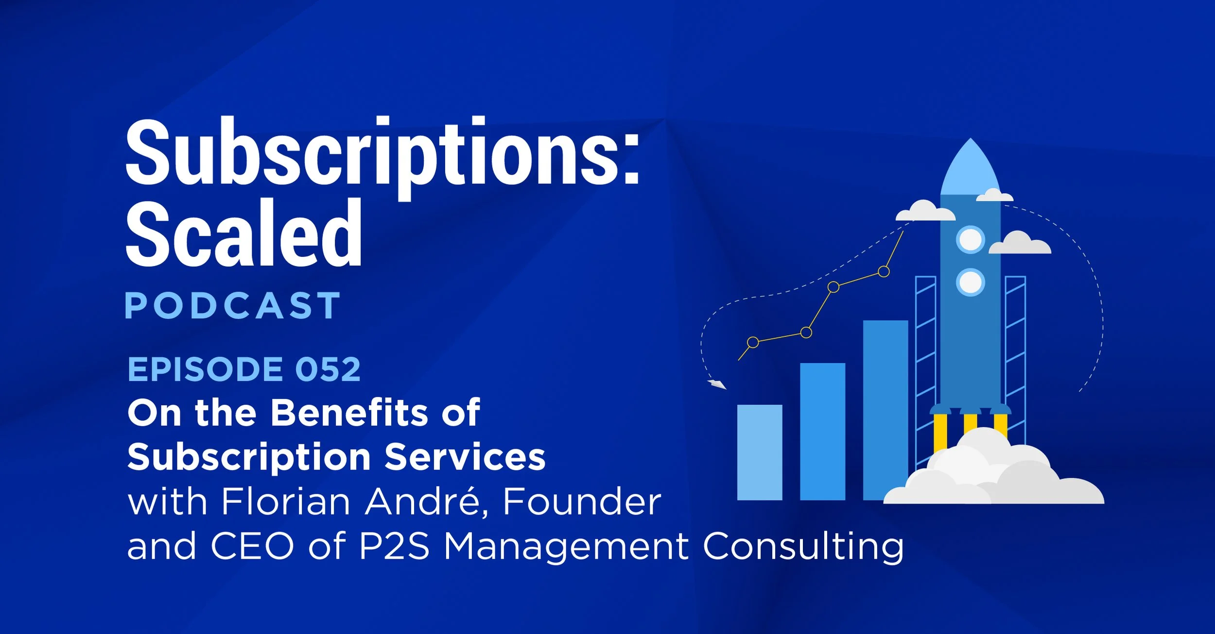 Episode 52: On the Benefits of Subscription Services with Florian André, Founder and CEO of P2S Management Consulting