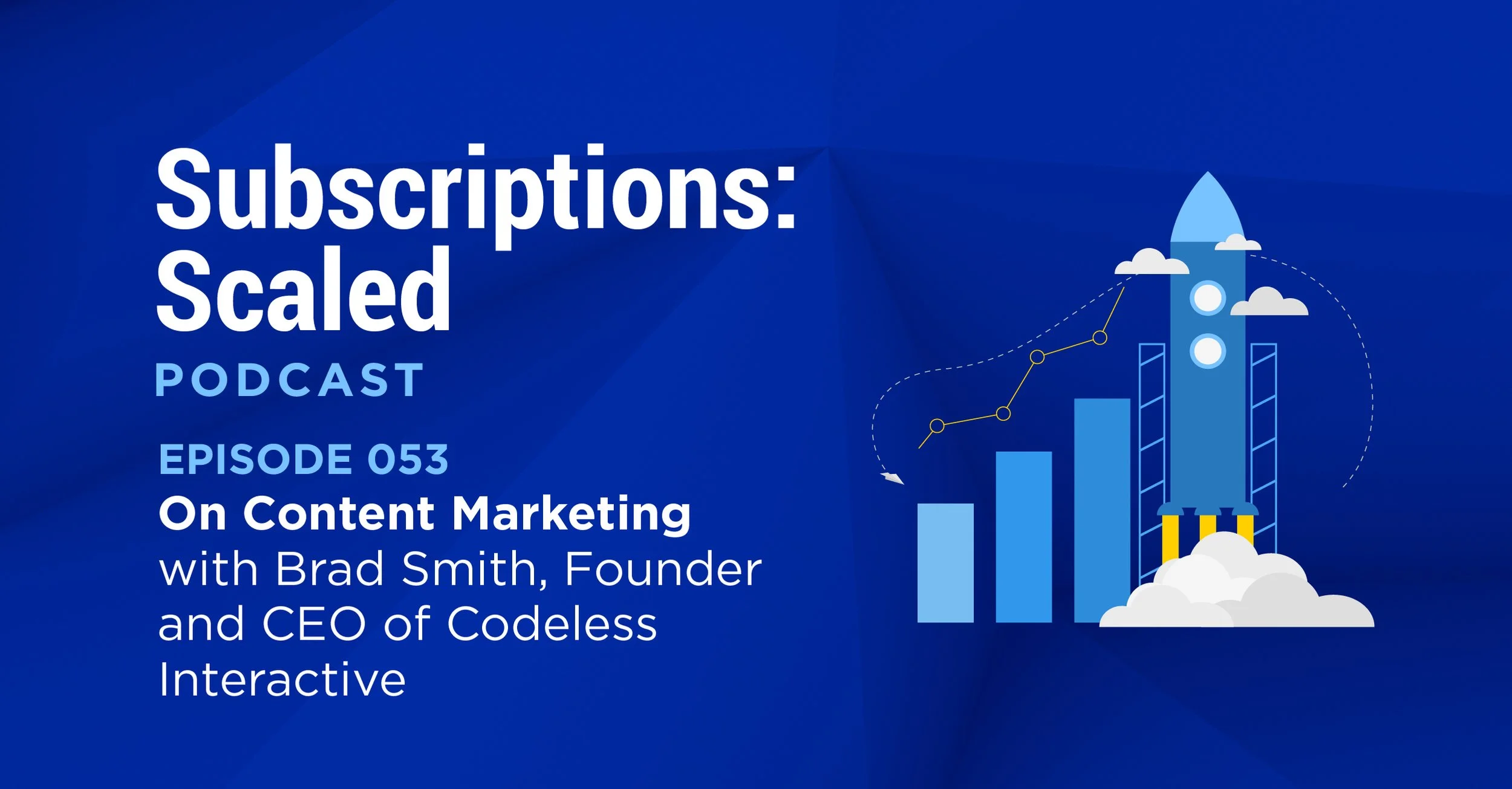 Episode 53: On Content Marketing with Brad Smith, Founder and CEO of Codeless