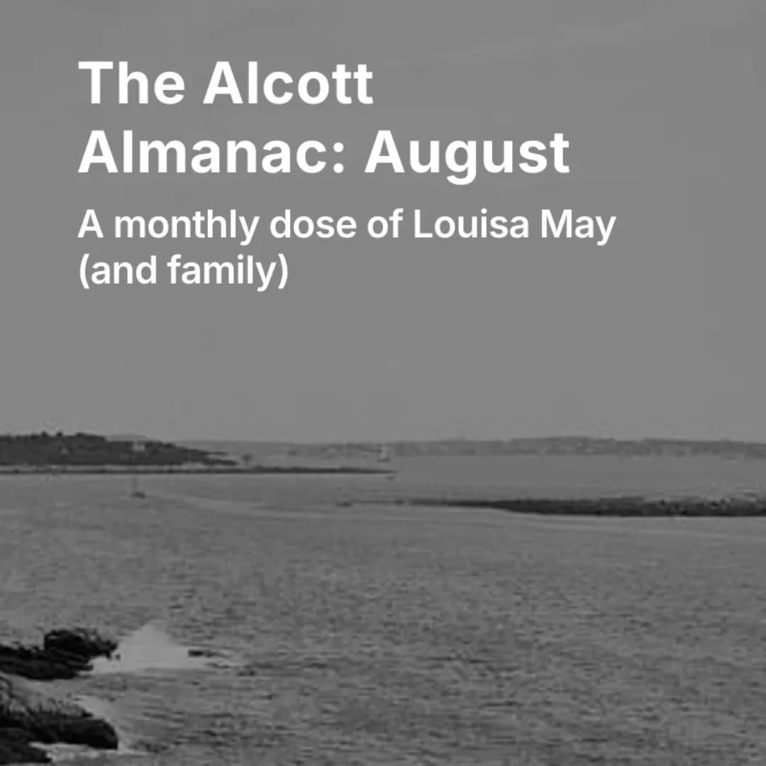 What did August look like for the Alcotts? I was curious, so I did some digging, wrote a post on my Substack, and called it the Alcott Almanac. Take a look at jillfuller.substack.com. This might be a monthly thing, so subscribe to get the next post i