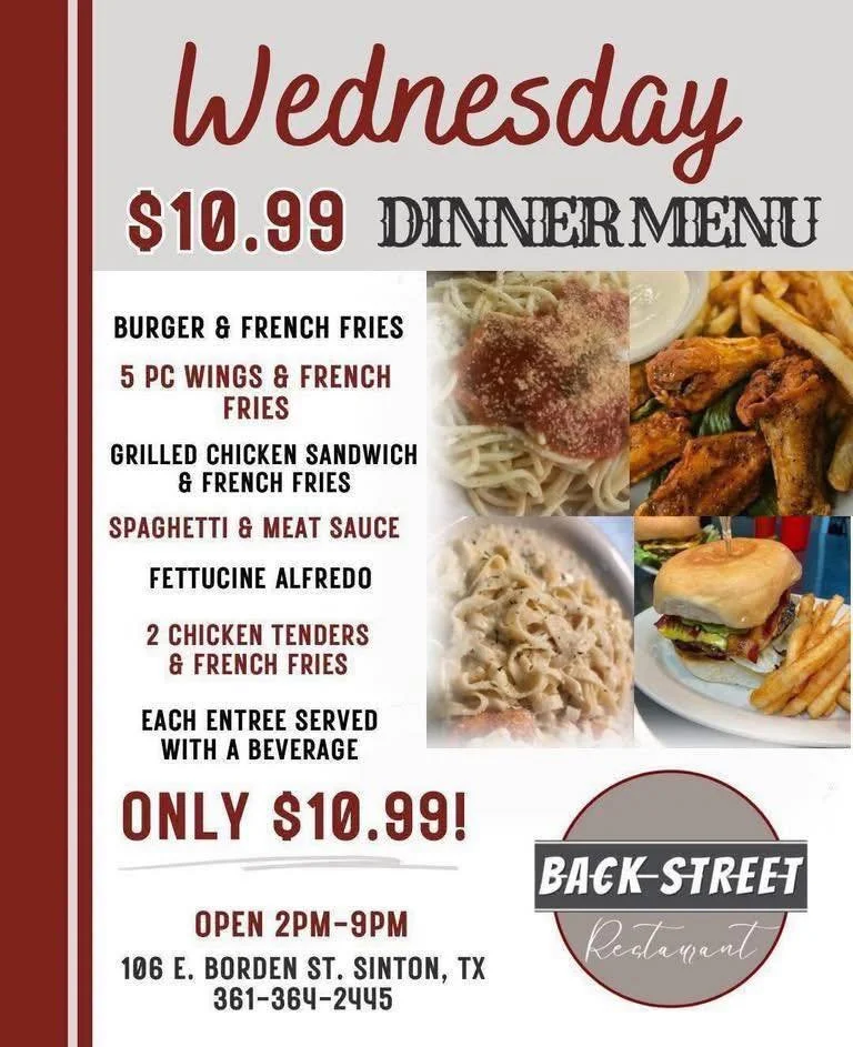 Hey Hey! $6 unbelievable specials at Bar + Join Us for Wednesday $10.99 Dinner at Backstreet! ✨ 

Dine with us at:
📍 106 E. Borden St. Sinton, TX

To Go Orders:
📱 361-364-2445

Hours:
⌚️ 11 AM - 9 PM
🍻 Bar 3 - 10PM 

#SouthernFood #HomemadeCooking