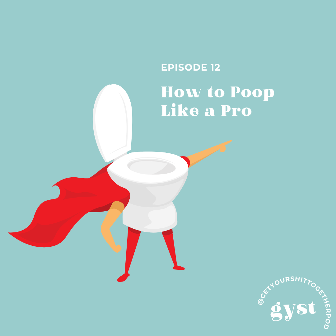 EP 12 - HOW TO POOP LIKE A PRO