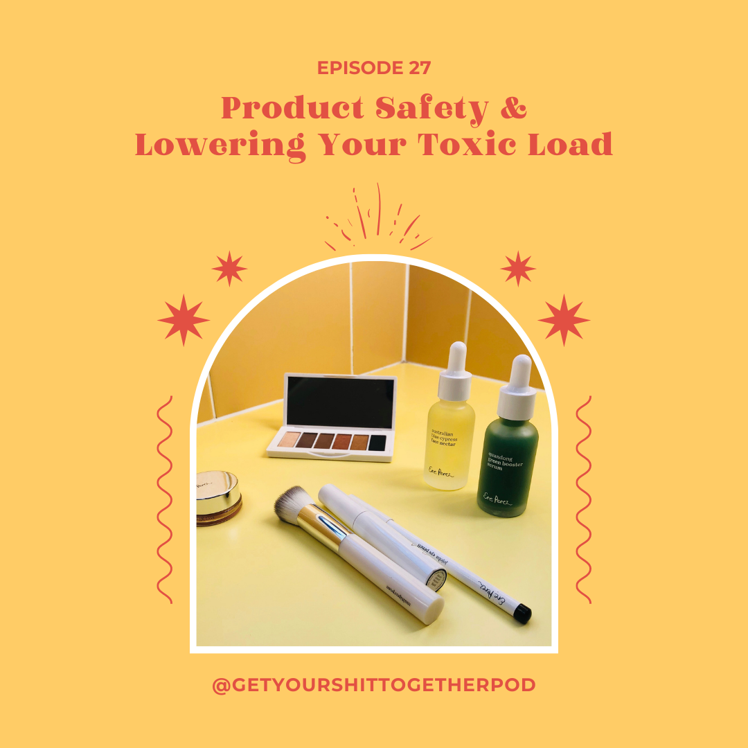 EP 27 - PRODUCT SAFETY &amp; LOWERING YOUR TOXIC LOAD