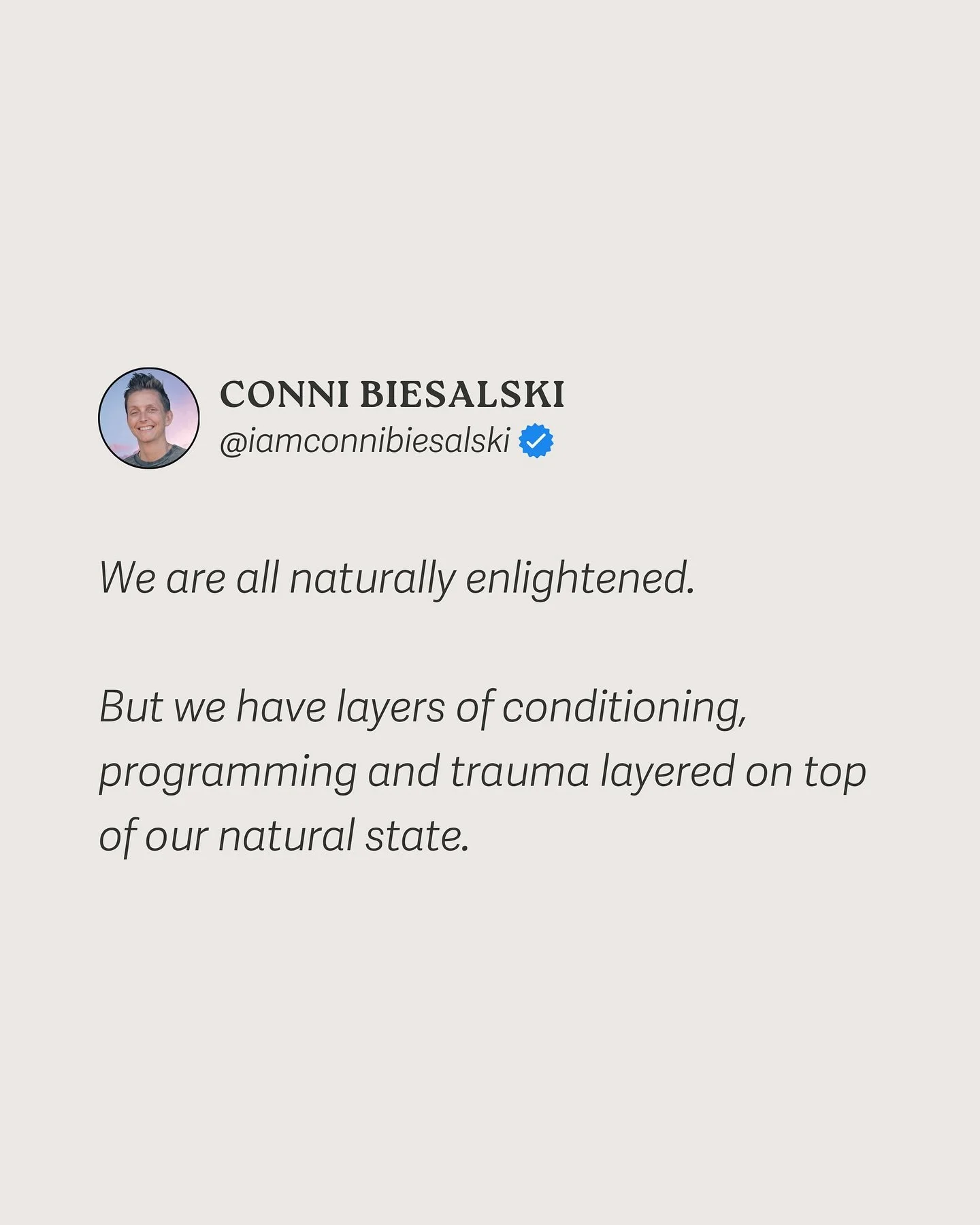 Underneath all the conditioning from childhood, the programming from society, and the trauma we&rsquo;ve accumulated, our natural state of being is already perfect.

We don&rsquo;t need to add more spiritual concepts to our minds.

We don&rsquo;t nee