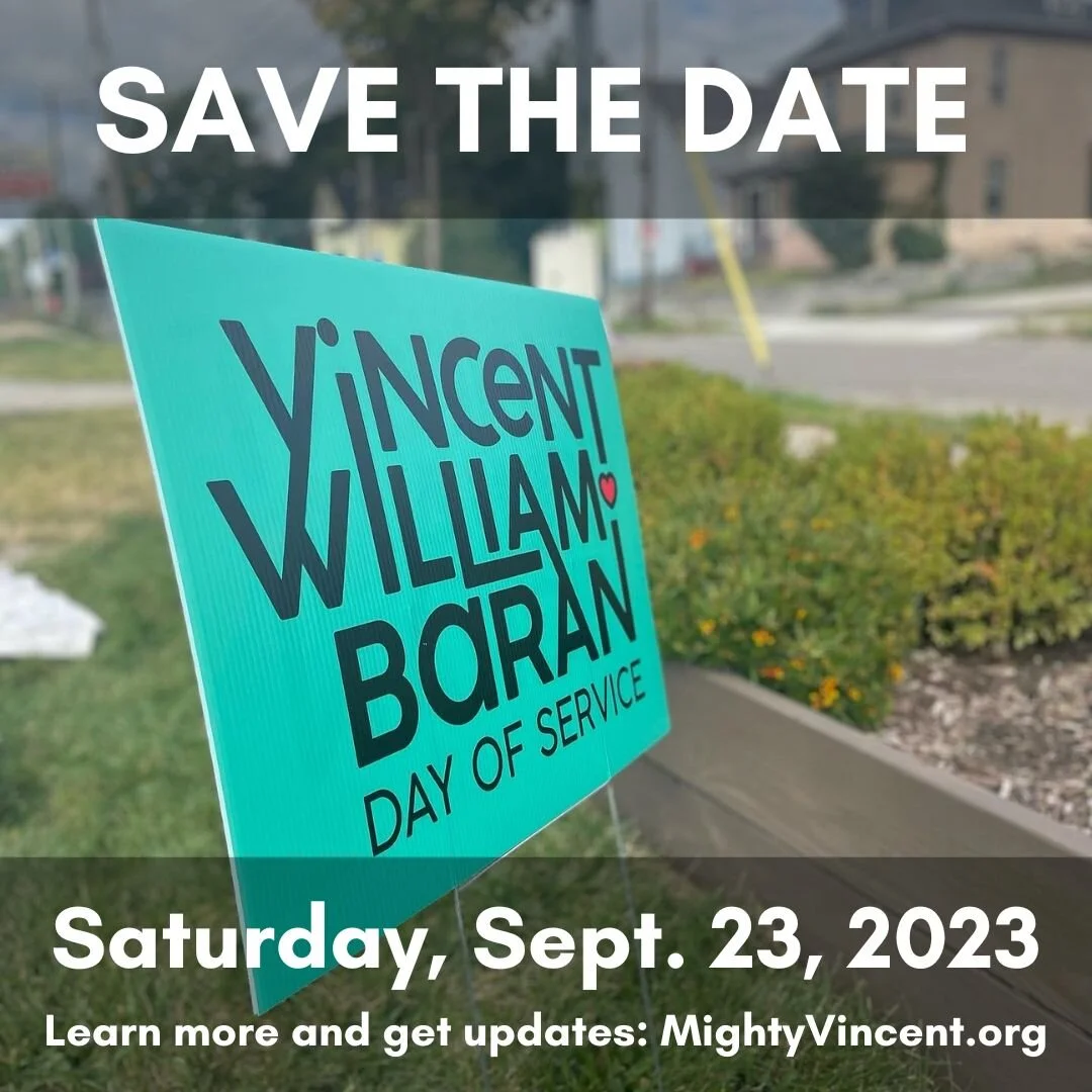 We look forward to seeing you all at the 3rd Annual Vincent William Baran Day of Service! Save the date for Saturday, Sept. 23, 2023. We also plan to have in-person service projects on Friday, Sept. 22, and Sunday, Sept. 24. Don't live in Northeast O