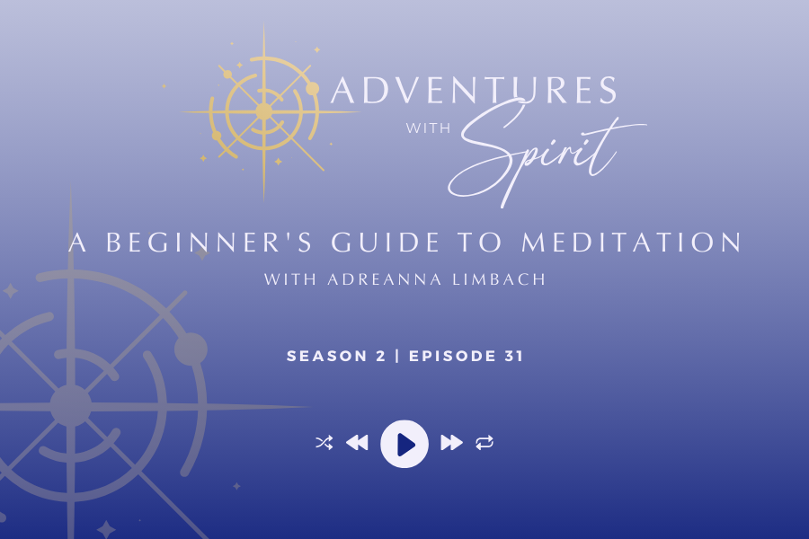 Episode 31: A Beginner’s Guide to Meditation with Adreanna Limbach