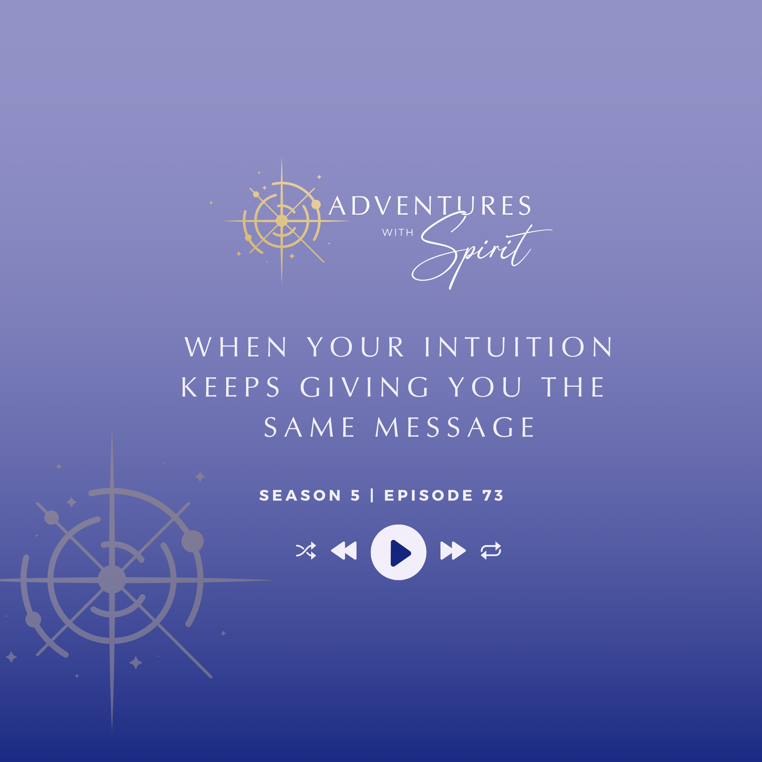 Episode 73: When Your Intuition Keeps Giving You the Same Message