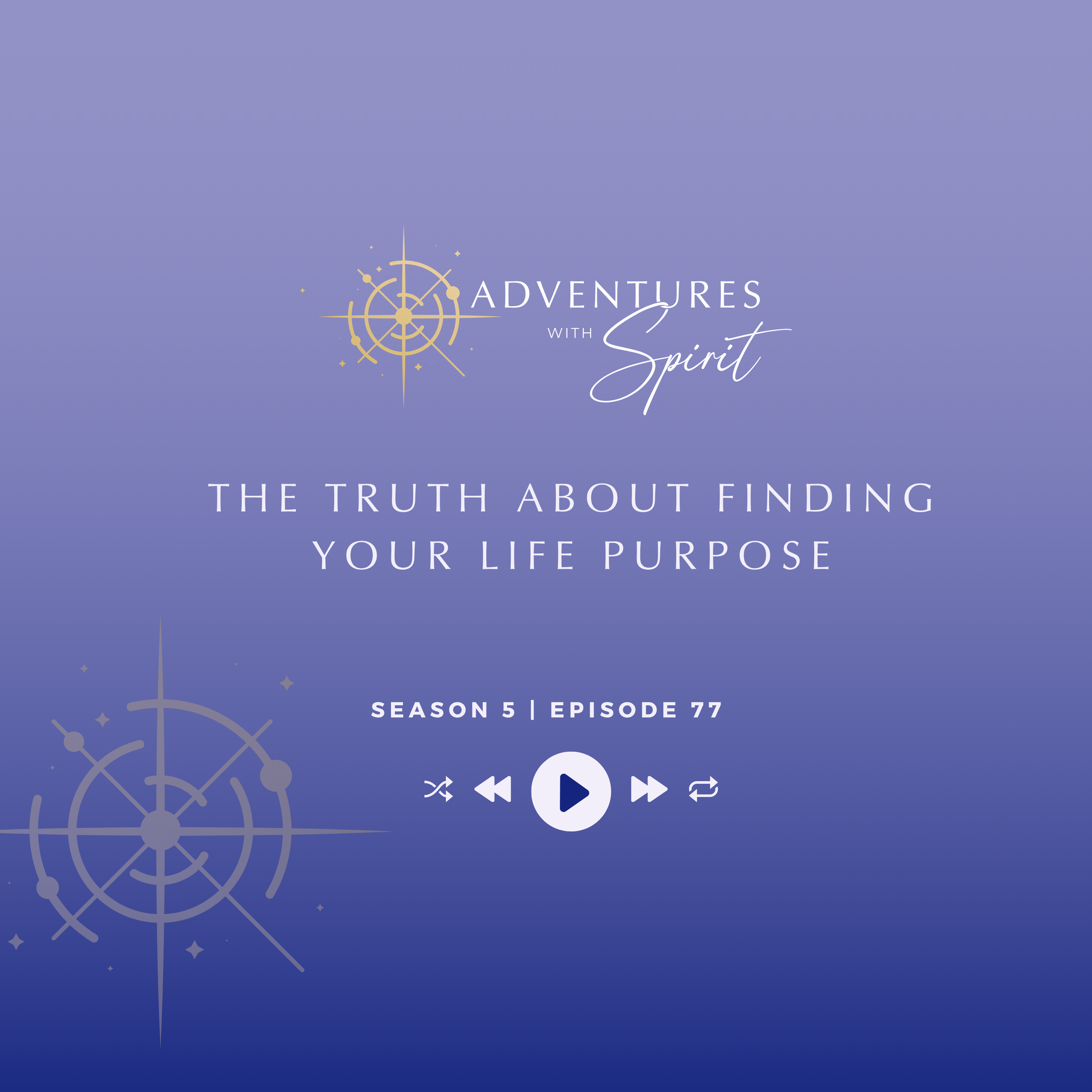 Episode 77: The Truth About Finding Your Life Purpose