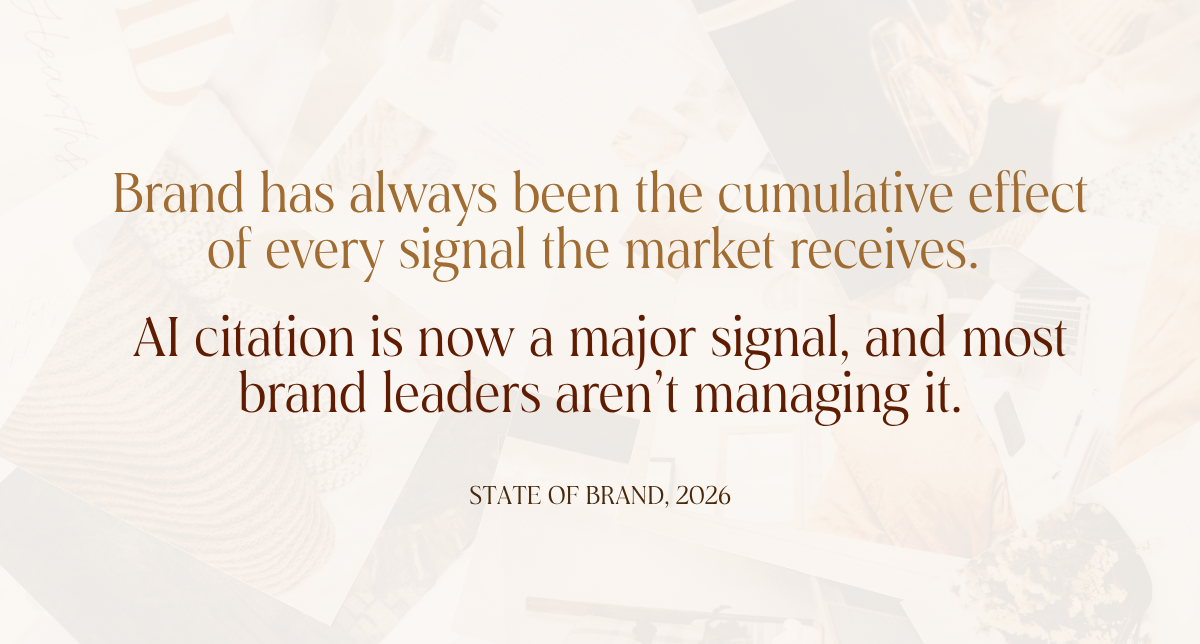 A quote that reads "Brand has always been the cumulative effect of every signal the market receives. AI citation is now a major signal, and most brand leaders aren't managing it." Source: State of Brand, 2026