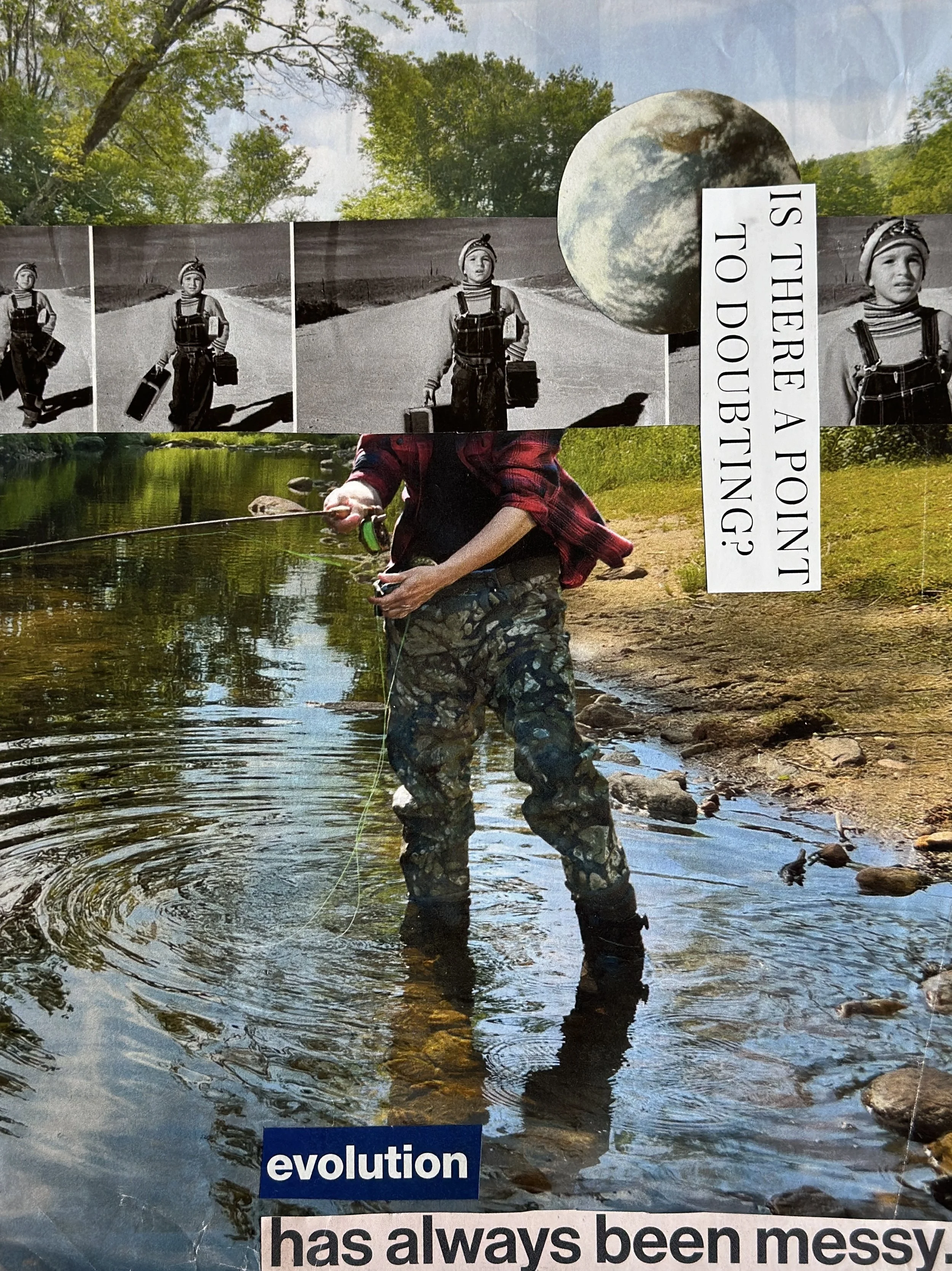 Collage of woman standing in a stream fishing. Her face is covered with a strip of the same photo of a young girl in overalls carrying luggage, and an image of Earth. Text reads, "Is there a point to doubting? Evolution has always been messy."