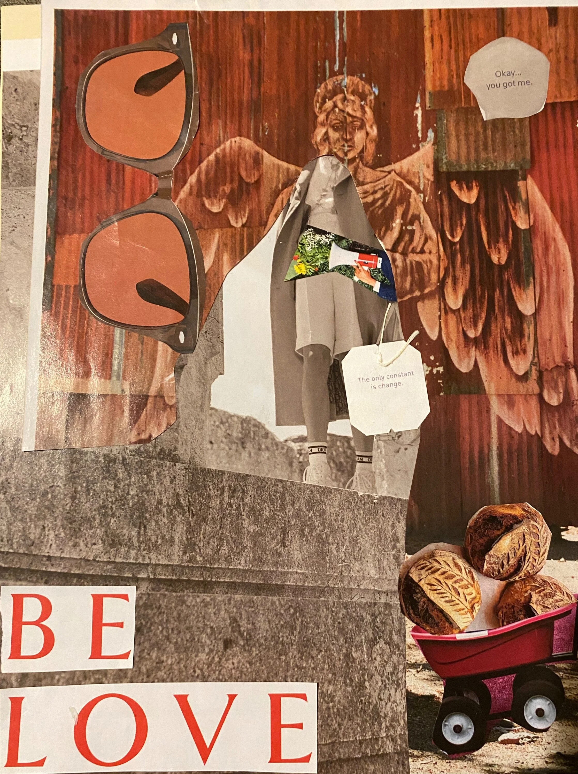 collage featuring a winged figure against reddish wood, oversized orange-tinted sunglasses, and a grayscale figure holding a megaphone amid flowers. A red wagon carries round loaves of bread. Text reads, "Be Love," "The only constant is change."