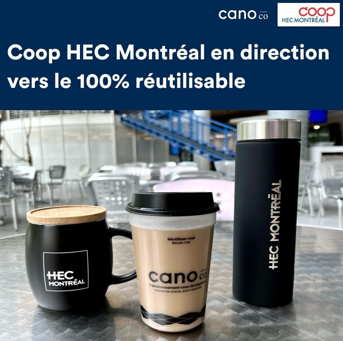 🎉 Coop HEC Montr&eacute;al se joint au r&eacute;seau Cano 🌱 

D&egrave;s maintenant, les &eacute;tudiants et employ&eacute;s de HEC Montr&eacute;al peuvent emprunter gratuitement les tasses r&eacute;utilisables Cano ou apporter leur tasse personnel