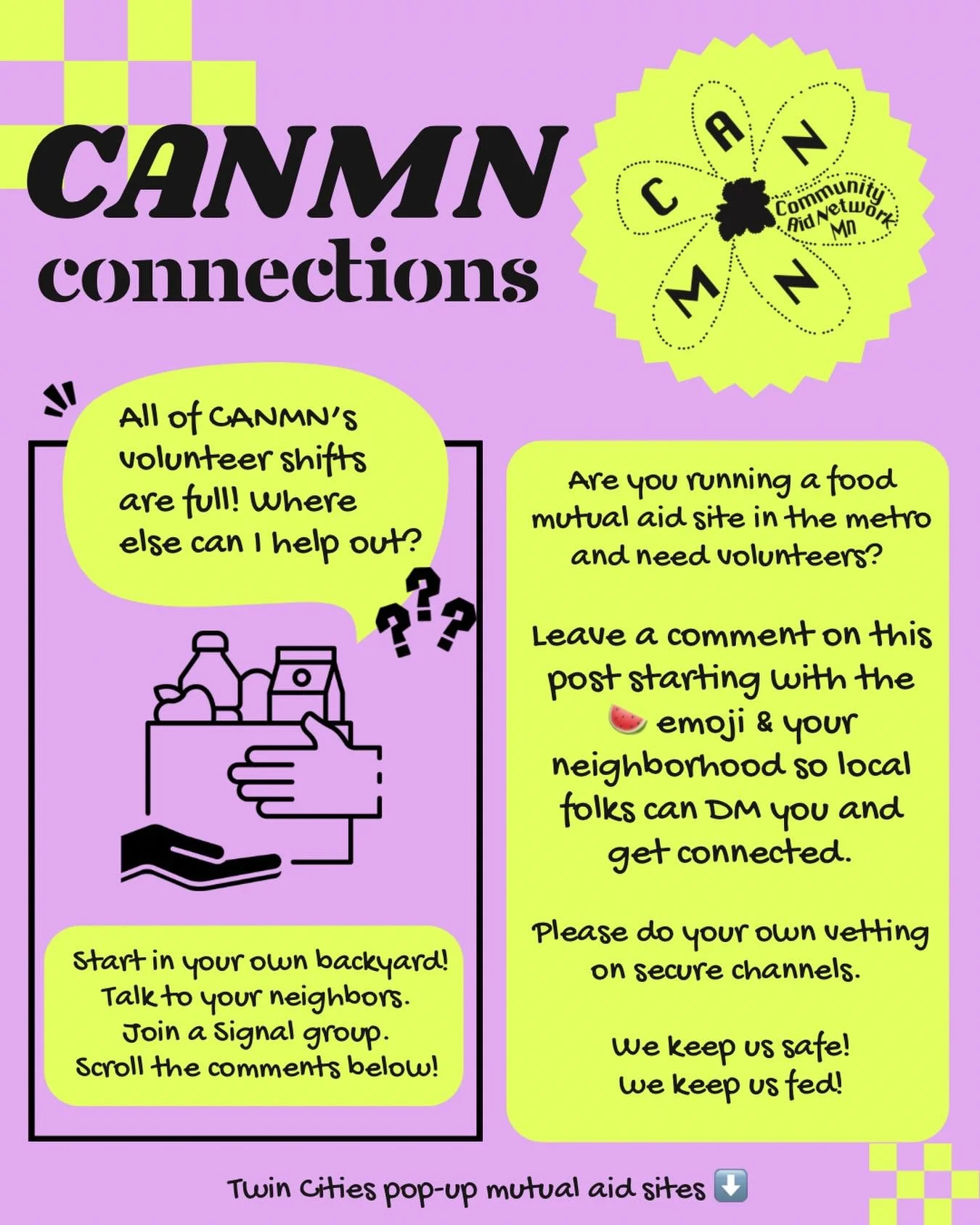 CANMN does not need additional volunteers at this time but help is needed everywhere across the metro.

During times of acute crisis - like an uprising or occupation - spontaneous mutual aid zones  will form wherever there is space and hands to stack