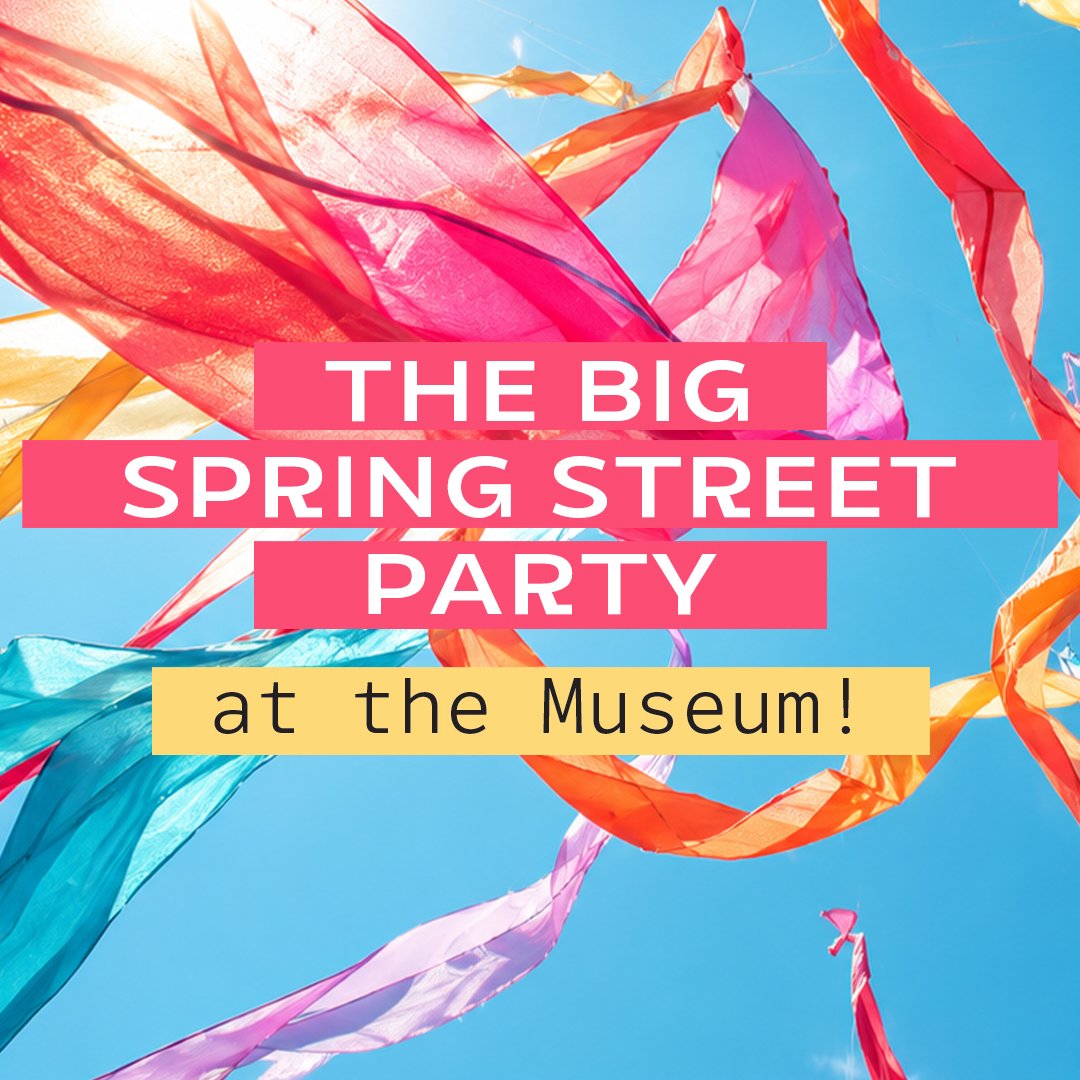 THE BIG SPRING STREET PARTY AT THE MUSEUM!