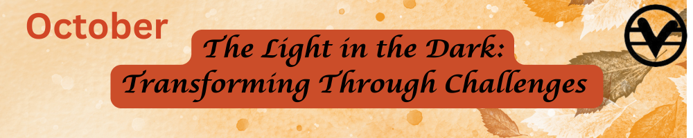 October banner for an event or campaign titled 'The Light in the Dark: Transforming Through Challenges' with a beige and orange background, a black logo in the top right, and autumn leaves in the background.