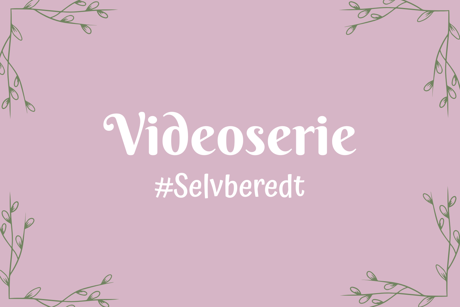 Videoserie - #Selvberedt