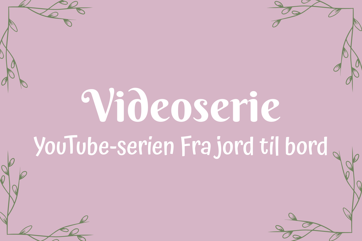 Videoserien - Fra jord til bord
