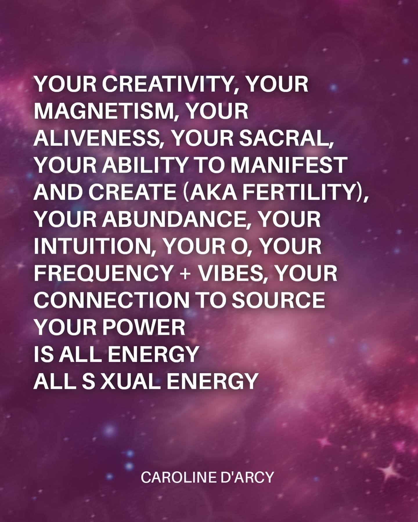 Your creativity, your magnetism, your aliveness, your sacral, your ability to manifest and create (aka fertility), your abundance, your intuition, your o r g a s m, your frequency + vibes, your connection to source, 
your power 
is all energy,
all s 