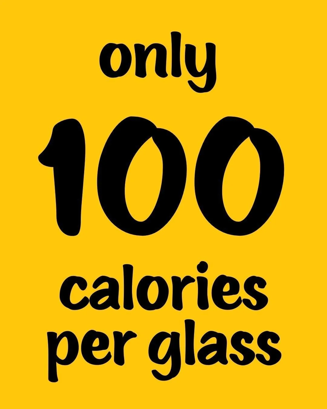 Alcohol is the primary driver of calories in wine. Our wines are made in a fresh, lighter-bodied style with moderate 12% ABV, so a standard 5 oz pour is just 100 calories a serving.

All three of our wines fit into your life without forcing you to ch