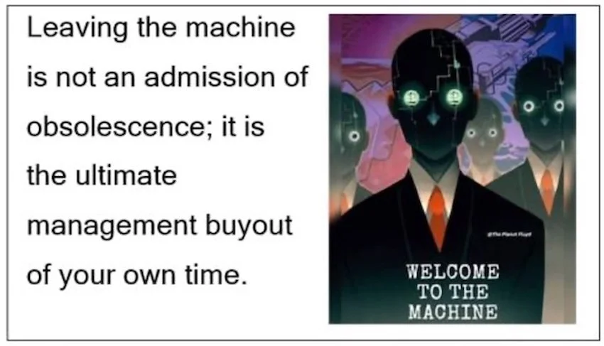 "Leaving the machine is not an admission of obsolescence; it is the ultimate management buyout of your own time."