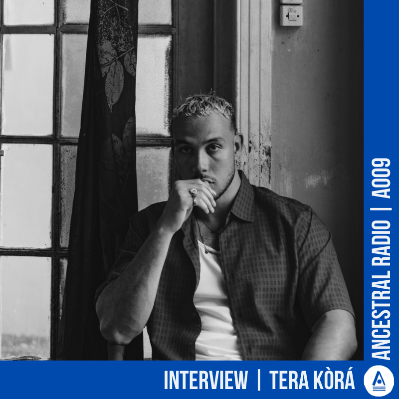 A009 Interview | TERA KÒRÁ