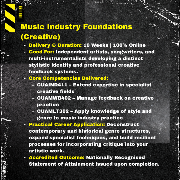 Music Industry Foundations (Creative). Delivery & Duration: 10 Weeks | 100% Online. Target Audience: Independent artists, songwriters, and multi-instrumentalists developing a distinct stylistic identity and professional creative feedback systems