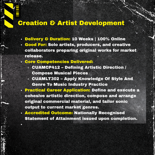Creation & Artist Development. Delivery & Duration: 10 Weeks | 100% Online. Target Audience: Solo artists, producers, and creative collaborators preparing original works for market release
