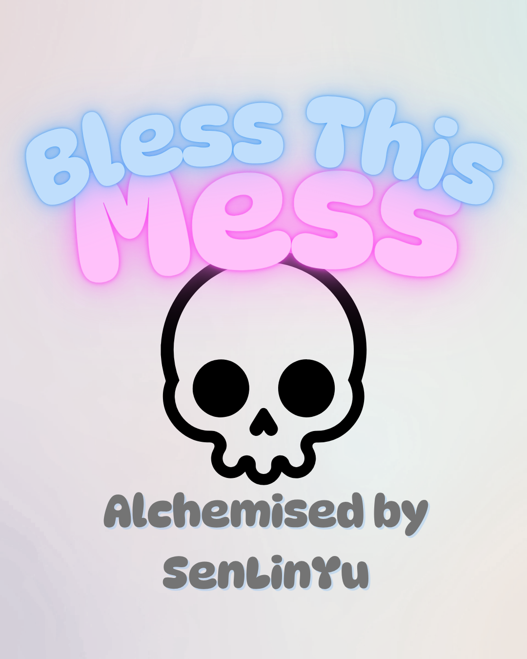 Bless This Mess: Alchemised by SenLinYu