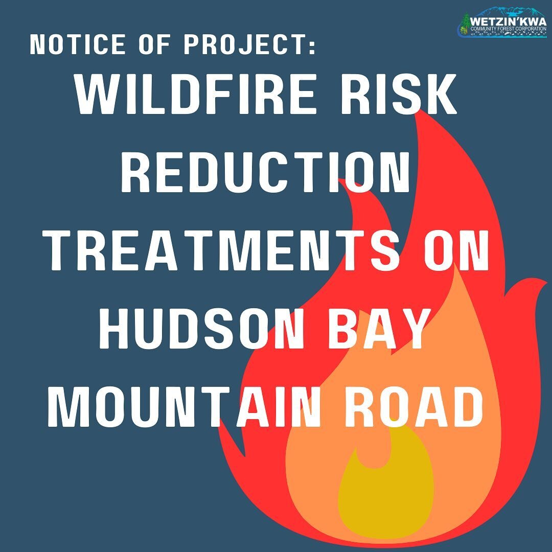 Attention Bulkley Valley citizens: Wetzin'kwa Community Forest Corporation will be conducting wildfire risk reduction treatments on Hudson Bay Mountain Road from June 15-Oct 31st 2023. The objective of these treatments are to improve public safety by