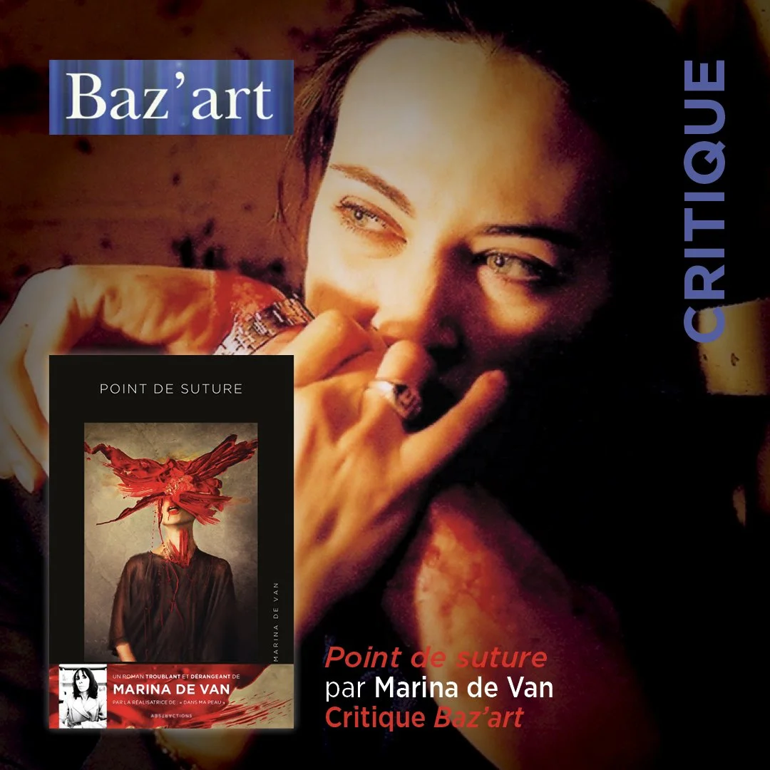 “POINT DE SUTURE” PAR MARINA DE VAN - NOUVELLE CRITIQUE DE BAZ’ART