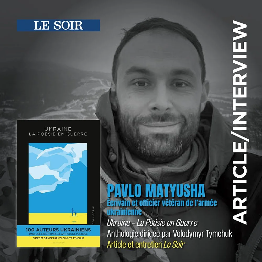 “UKRAINE, LA POÉSIE EN GUERRE” - ARTICLE ET ENTRETIEN LE SOIR AVEC PAVLO MATYUSHA